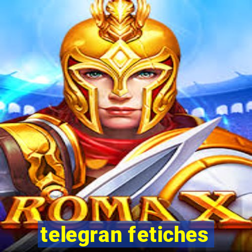 telegran fetiches